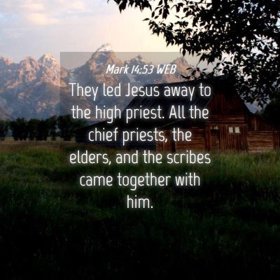 Picture 04 - Mark 14:53 WEB - They led Jesus away to the high priest. All the - Bible Verse Picture