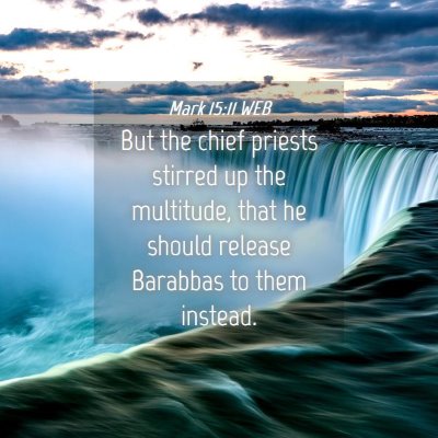 Picture 04 - Mark 15:11 WEB - But the chief priests stirred up the multitude, - Bible Verse Picture