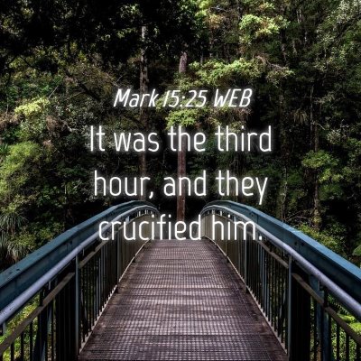 Picture 04 - Mark 15:25 WEB - It was the third hour, and they crucified - Bible Verse Picture