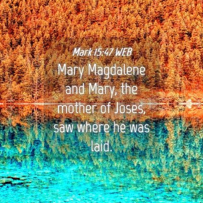 Picture 04 - Mark 15:47 WEB - Mary Magdalene and Mary, the mother of Joses, saw - Bible Verse Picture