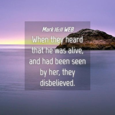 Picture 04 - Mark 16:11 WEB - When they heard that he was alive, and had been - Bible Verse Picture