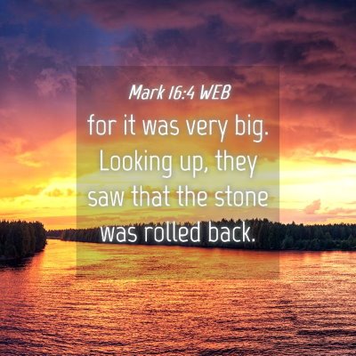 Picture 04 - Mark 16:4 WEB - for it was very big. Looking up, they saw that - Bible Verse Picture