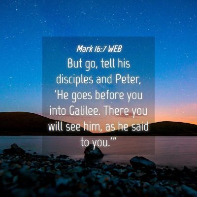 Picture 04 - Mark 16:7 WEB - But go, tell his disciples and Peter, 'He goes - Bible Verse Picture