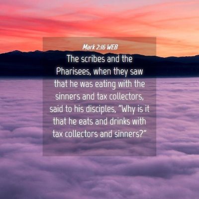 Picture 04 - Mark 2:16 WEB - The scribes and the Pharisees, when they saw that - Bible Verse Picture