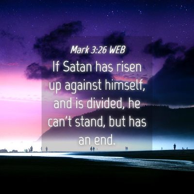 Picture 04 - Mark 3:26 WEB - If Satan has risen up against himself, and is - Bible Verse Picture