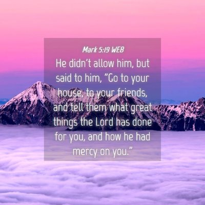 Picture 04 - Mark 5:19 WEB - He didn't allow him, but said to him, 