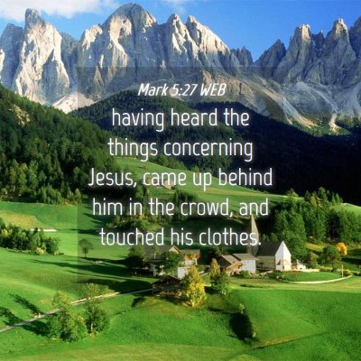 Picture 04 - Mark 5:27 WEB - having heard the things concerning Jesus, came up - Bible Verse Picture