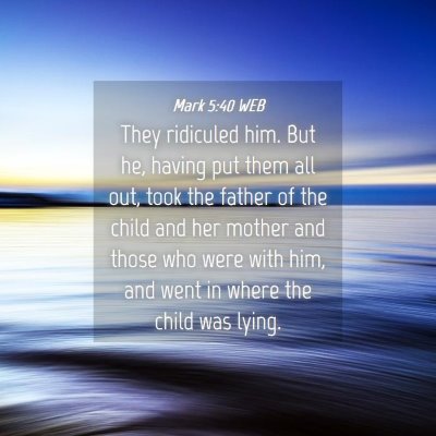 Picture 04 - Mark 5:40 WEB - They ridiculed him. But he, having put them all - Bible Verse Picture