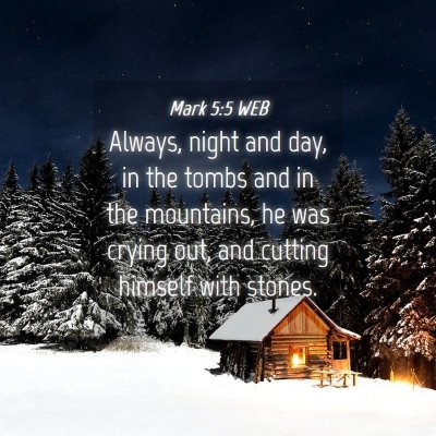 Picture 04 - Mark 5:5 WEB - Always, night and day, in the tombs and in the - Bible Verse Picture