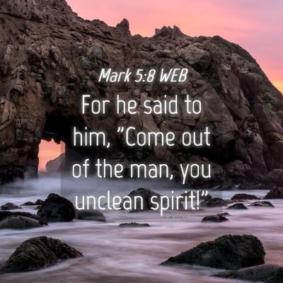 Picture 04 - Mark 5:8 WEB - For he said to him, 