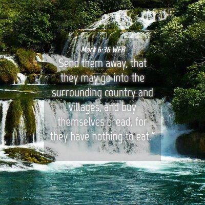 Picture 04 - Mark 6:36 WEB - Send them away, that they may go into the - Bible Verse Picture