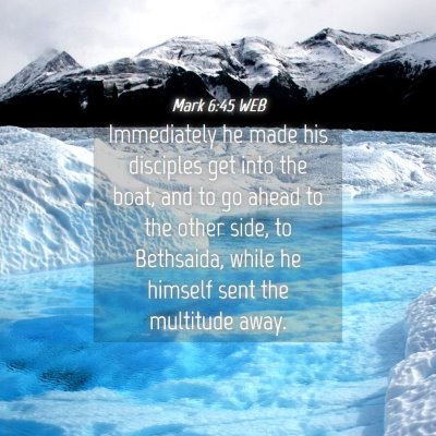 Picture 04 - Mark 6:45 WEB - Immediately he made his disciples get into the - Bible Verse Picture