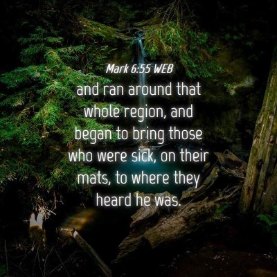 Picture 04 - Mark 6:55 WEB - and ran around that whole region, and began to - Bible Verse Picture