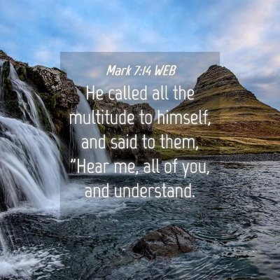 Picture 04 - Mark 7:14 WEB - He called all the multitude to himself, and said - Bible Verse Picture
