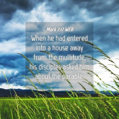 Picture 04 - Mark 7:17 WEB - When he had entered into a house away from the - Bible Verse Picture