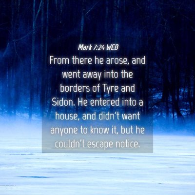 Picture 04 - Mark 7:24 WEB - From there he arose, and went away into the - Bible Verse Picture