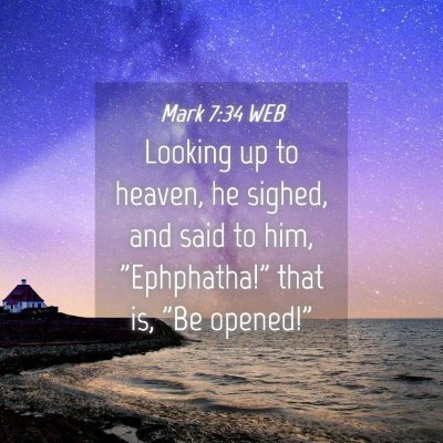 Picture 04 - Mark 7:34 WEB - Looking up to heaven, he sighed, and said to him, - Bible Verse Picture