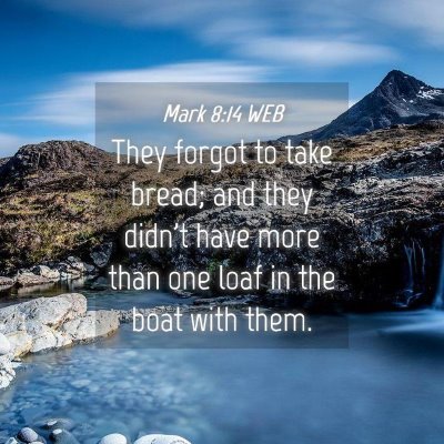 Picture 04 - Mark 8:14 WEB - They forgot to take bread; and they didn't have - Bible Verse Picture
