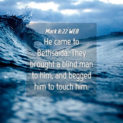 Picture 04 - Mark 8:22 WEB - He came to Bethsaida. They brought a blind man to - Bible Verse Picture