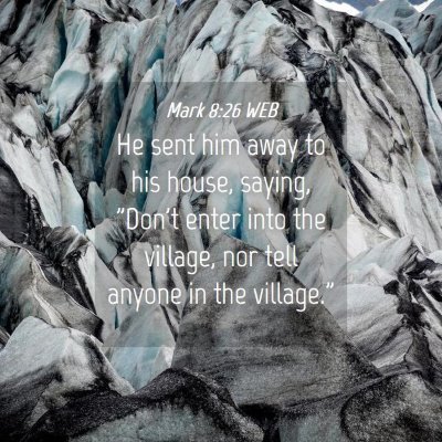 Picture 04 - Mark 8:26 WEB - He sent him away to his house, saying, 