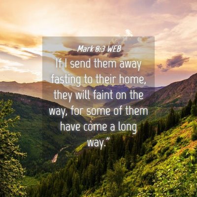 Picture 04 - Mark 8:3 WEB - If I send them away fasting to their home, they - Bible Verse Picture