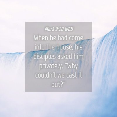 Picture 04 - Mark 9:28 WEB - When he had come into the house, his disciples - Bible Verse Picture