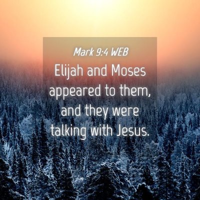 Picture 04 - Mark 9:4 WEB - Elijah and Moses appeared to them, and they were - Bible Verse Picture