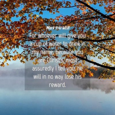 Picture 04 - Mark 9:41 WEB - For whoever will give you a cup of water to drink - Bible Verse Picture