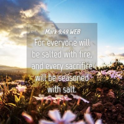 Picture 04 - Mark 9:49 WEB - For everyone will be salted with fire, and every - Bible Verse Picture
