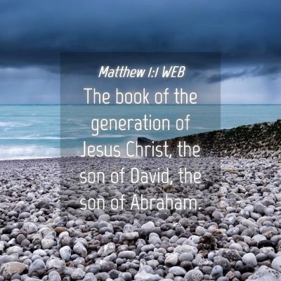 Picture 04 - Matthew 1:1 WEB - The book of the generation of Jesus Christ, the - Bible Verse Picture