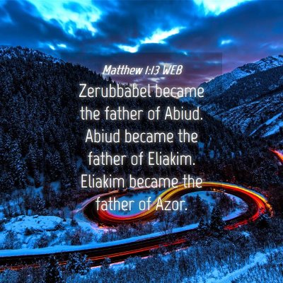 Picture 04 - Matthew 1:13 WEB - Zerubbabel became the father of Abiud. Abiud - Bible Verse Picture