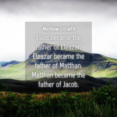 Picture 04 - Matthew 1:15 WEB - Eliud became the father of Eleazar. Eleazar - Bible Verse Picture