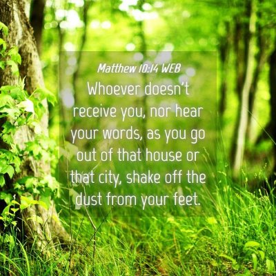 Picture 04 - Matthew 10:14 WEB - Whoever doesn't receive you, nor hear your words, - Bible Verse Picture