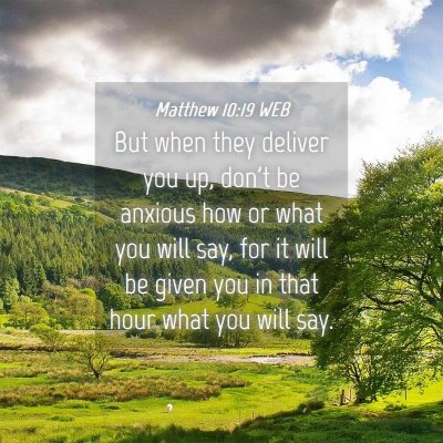 Picture 04 - Matthew 10:19 WEB - But when they deliver you up, don't be anxious - Bible Verse Picture