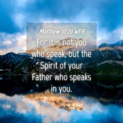 Picture 04 - Matthew 10:20 WEB - For it is not you who speak, but the Spirit of - Bible Verse Picture