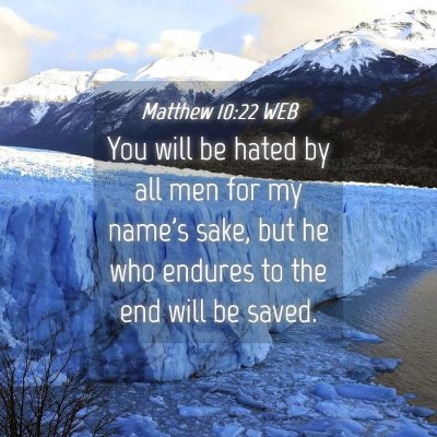 Picture 04 - Matthew 10:22 WEB - You will be hated by all men for my name's sake, - Bible Verse Picture
