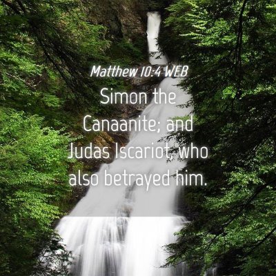 Picture 04 - Matthew 10:4 WEB - Simon the Canaanite; and Judas Iscariot, who also - Bible Verse Picture