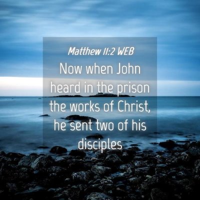 Picture 04 - Matthew 11:2 WEB - Now when John heard in the prison the works of - Bible Verse Picture
