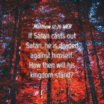 Picture 04 - Matthew 12:26 WEB - If Satan casts out Satan, he is divided against - Bible Verse Picture