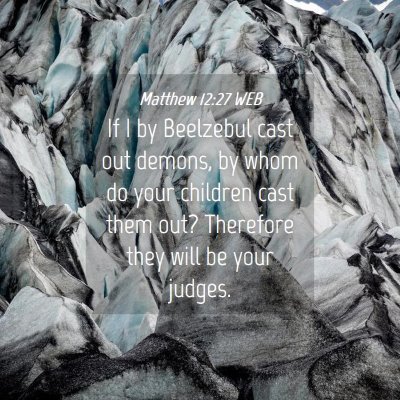 Picture 04 - Matthew 12:27 WEB - If I by Beelzebul cast out demons, by whom do - Bible Verse Picture