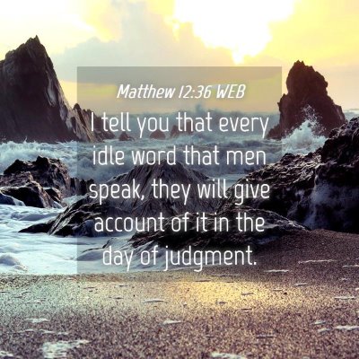 Picture 04 - Matthew 12:36 WEB - I tell you that every idle word that men speak, - Bible Verse Picture