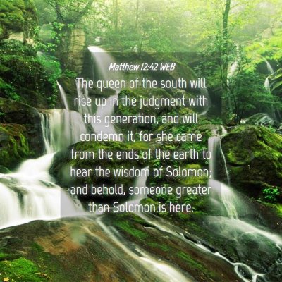Picture 04 - Matthew 12:42 WEB - The queen of the south will rise up in the - Bible Verse Picture