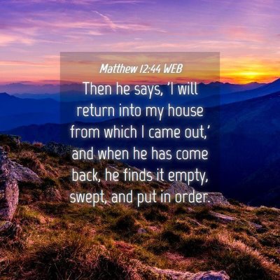 Picture 04 - Matthew 12:44 WEB - Then he says, 'I will return into my house from - Bible Verse Picture
