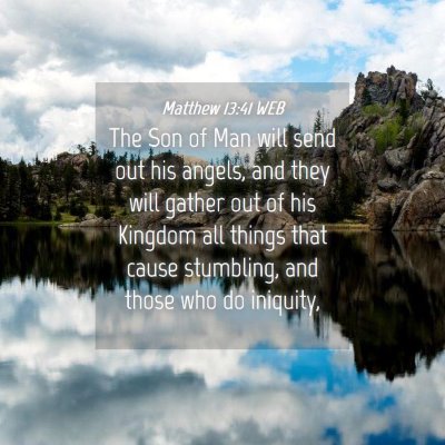 Picture 04 - Matthew 13:41 WEB - The Son of Man will send out his angels, and they - Bible Verse Picture
