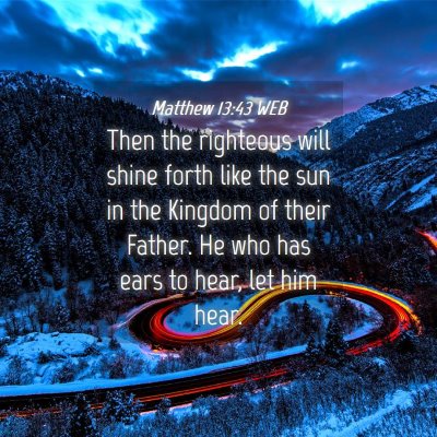Picture 04 - Matthew 13:43 WEB - Then the righteous will shine forth like the sun - Bible Verse Picture