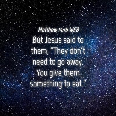 Picture 04 - Matthew 14:16 WEB - But Jesus said to them, 