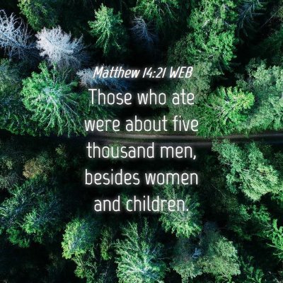 Picture 04 - Matthew 14:21 WEB - Those who ate were about five thousand men, - Bible Verse Picture