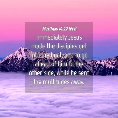 Picture 04 - Matthew 14:22 WEB - Immediately Jesus made the disciples get into the - Bible Verse Picture