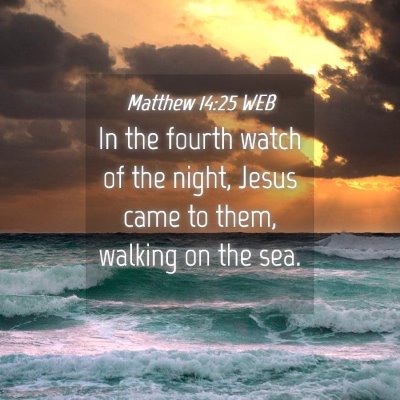 Picture 04 - Matthew 14:25 WEB - In the fourth watch of the night, Jesus came to - Bible Verse Picture