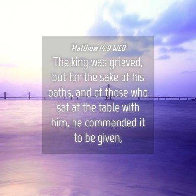 Picture 04 - Matthew 14:9 WEB - The king was grieved, but for the sake of his - Bible Verse Picture